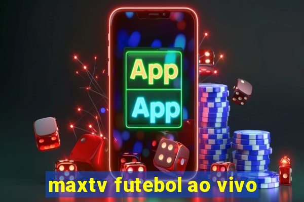 maxtv futebol ao vivo